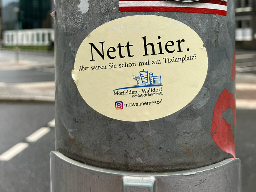 Nett hier. Aber waren Sei schon mal am Tizianplatz? (Aufkleber)